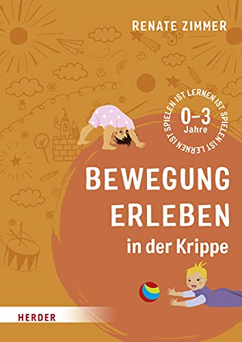 Bewegung erleben in der Krippe: 0-3 Jahre von Herder Verlag GmbH